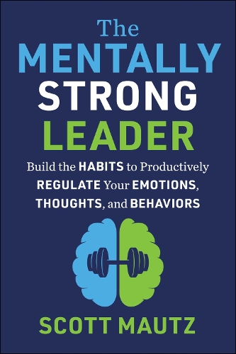 Бумажная книга «The Mentally Strong Leader: Build the Habits to Productively Regulate Your Emotions, Thoughts, and Behaviors» - фото №1