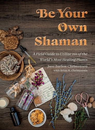 Бумажная книга «Be Your Own Shaman: A Field Guide to Utilize 101 of the World's Most Healing Plants» - фото №1
