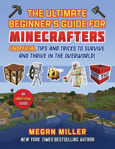 Бумажная книга «Ultimate Beginner's Guide for Minecrafters: Unofficial Tips and Tricks to Survive and Thrive in the Overworld!», автор Меган Миллер - фото №1