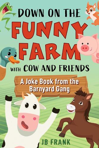 Бумажная книга «Down on the Funny Farm with Cow and Friends: A Joke Book from the Barnyard Gang», автор Джей Би Фрэнк - фото №1