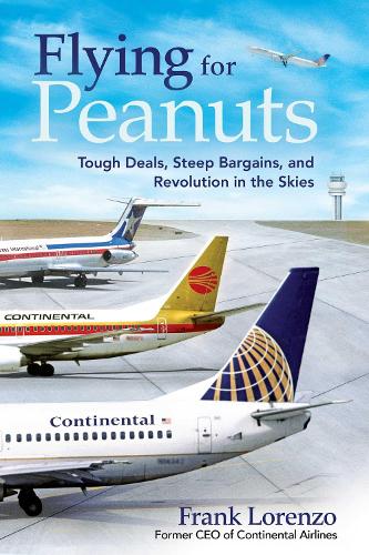 Паперова книга «Flying for Peanuts: Tough Deals, Steep Bargains, and Revolution in the Skies», автор Френк Лоренцо - фото №1