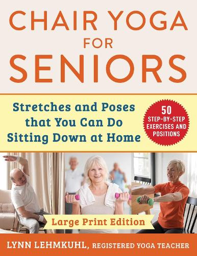 Бумажная книга «Chair Yoga for Seniors - Large Print Edition: Stretches and Poses that You Can Do Sitting Down at Home», автор Линн Лемкуль - фото №1