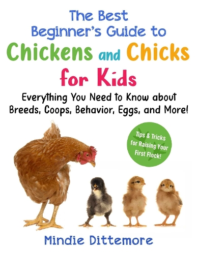 Бумажная книга «The Best Beginner's Guide to Chickens and Chicks for Kids: Everything You Need to Know About Breeds, Coops, Behavior, Eggs, and More!», автор Минди Диттемор - фото №1