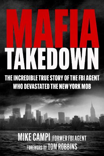 Бумажная книга «Mafia Takedown: The Incredible True Story of the FBI Agent Who Devastated the New York Mob», автор Майк Кэмпи - фото №1