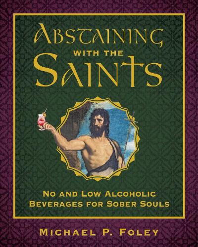 Бумажная книга «Abstaining with the Saints: No and Low Alcoholic Beverages for Sober Souls», автор Майкл П. Фоули - фото №1