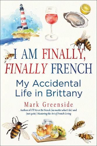 Бумажная книга «I Am Finally, Finally French: My Accidental Life in Brittany», автор Марк Гринсайд - фото №1