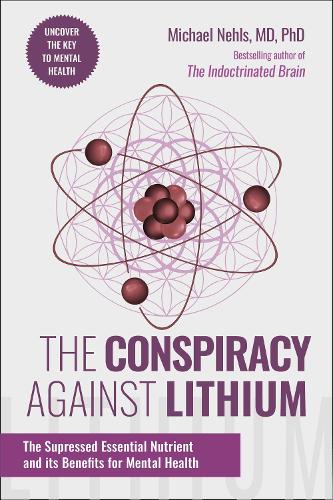 Бумажная книга «The Conspiracy Against Lithium: The Suppressed Essential Nutrient and its Benefits for Mental Health», автор Майкл Нельс - фото №1