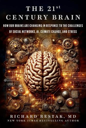 Бумажная книга «The 21st Century Brain: How Our Brains Are Changing in Response to the Challenges of Social Networks, AI, Climate Change, and Stress», автор Ричард Рестак - фото №1