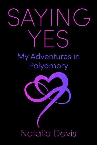 Бумажная книга «Saying Yes: My Adventures in Polyamory», автор Натали Дэвис - фото №1
