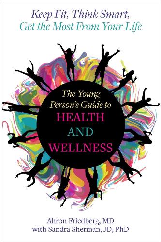 Бумажная книга «The Young Person's Guide to Health and Wellness: Keep Fit, Think Smart, Get the Most from Your Life», авторов Ахрон Фридберг, Сандра Шерман - фото №1