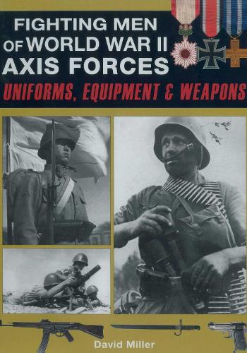 Бумажная книга «Fighting Men of World War II: Axis Forces: Uniforms, Equipment & Weapons», авторов Дэвид Миллер, Грэм Смит - фото №1