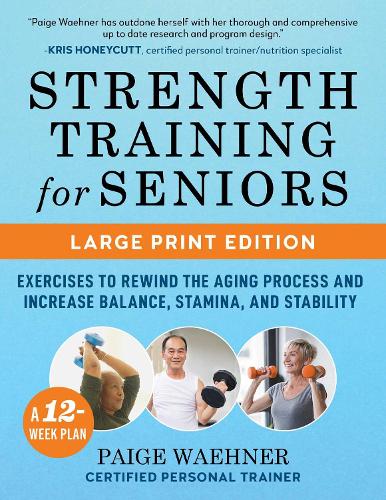 Бумажная книга «Strength Training for Seniors (LARGE PRINT EDITION): Exercises to Rewind the Aging Process and Increase Your Balance, Stability, and Stamina», автор Пейдж Вэнер - фото №1