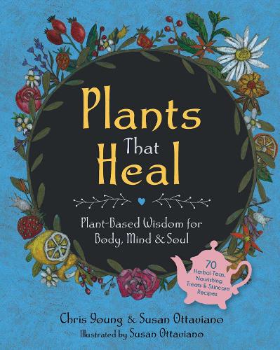 Бумажная книга «Plants That Heal: Plant-Based Wisdom for Body, Mind & Soul», автор Крис Янг - фото №1