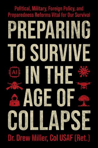 Бумажная книга «Preparing to Survive in the Age of Collapse: Political, Military, Foreign Policy, and Preparedness Reforms Vital for Our Survival», автор Дрю Миллер - фото №1