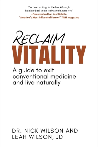 Паперова книга «Reclaim Vitality: A Guide to Exit Conventional Medicine and Live Naturally», авторів Ліа Вілсон, Нік Вілсон - фото №1