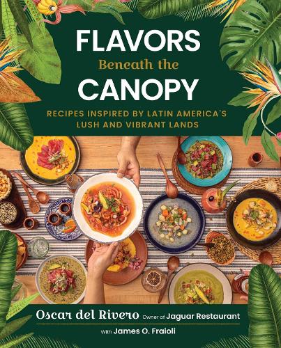 Бумажная книга «Flavors Beneath the Canopy: Recipes Inspired by Latin America's Lush and Vibrant Lands», автор Джеймс О. Фрайоли - фото №1