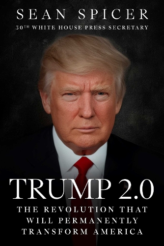 Бумажная книга «Trump 2.0: The Revolution That Will Permanently Transform America», автор Шон Спайсер - фото №1