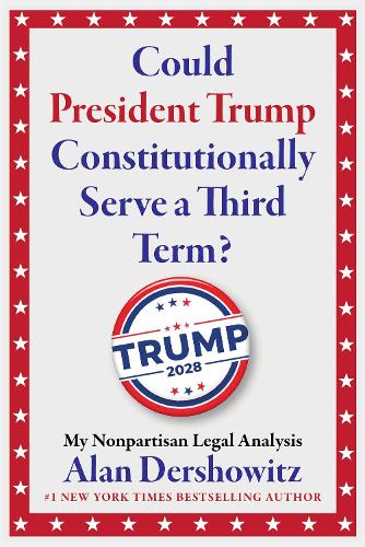 Паперова книга «Could President Trump Constitutionally Serve a Third Term?: My Nonpartisan Legal Analysis», автор Алан Дершовіц - фото №1