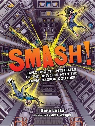 Паперова книга «Smash!: Exploring the Mysteries of the Universe with the Large Hadron Collider», автор Сара Латта - фото №1