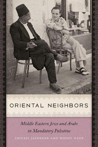 Паперова книга «Oriental Neighbors: Middle Eastern Jews and Arabs in Mandatory Palestine», авторів Ебігейл Якобсон, Моше Наор - фото №1
