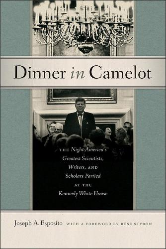 Бумажная книга «Dinner in Camelot: The Night America's Greatest Scientists, Writers, and Scholars Partied at the Kennedy White House», авторов Джозеф А. Эспозито, Роуз Стайрон - фото №1
