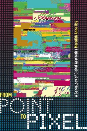 Бумажная книга «From Point to Pixel: A Genealogy of Digital Aesthetics», автор Мередит Энн Хой - фото №1
