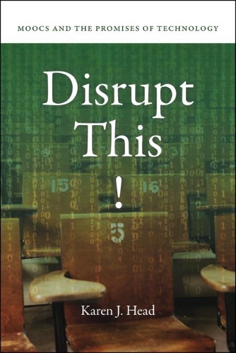 Бумажная книга «Disrupt This!: MOOCs and the Promises of Technology», автор Карен Дж. Хэд - фото №1