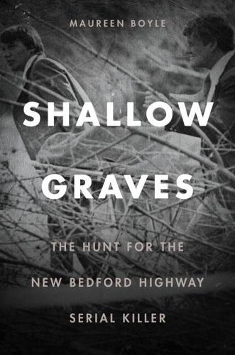Бумажная книга «Shallow Graves: The Hunt for the New Bedford Highway Serial Killer», автор Морин Бойл - фото №1