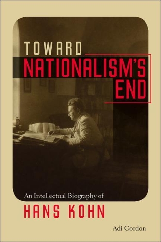Бумажная книга «Toward Nationalism's End: An Intellectual Biography of Hans Kohn», автор Ади Гордон - фото №1