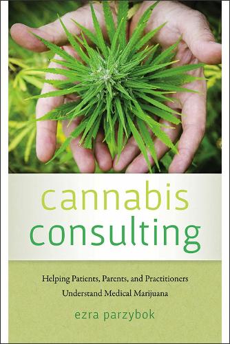 Бумажная книга «Cannabis Consulting: Helping Patients, Parents, and Practitioners Understand Medical Marijuana», автор Эзра Парзыбок - фото №1