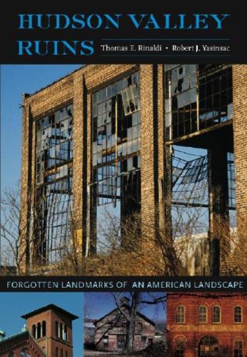 Бумажная книга «Hudson Valley Ruins: Forgotten Landmarks of an American Landscape», авторов Роберт Дж. Ясинсак, Томас Ринальди - фото №1