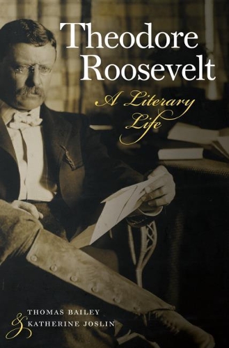 Бумажная книга «Theodore Roosevelt: A Literary Life», авторов Кэтрин Джослин, Томас Каллен Бейли - фото №1