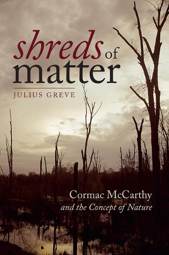 Паперова книга «Shreds of Matter: Cormac McCarthy and the Concept of Nature», автор Юліус Греве - фото №1
