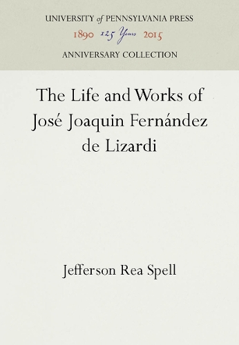 Бумажная книга «The Life and Works of José Joaquin Fernández de Lizardi», автор Джефферсон Ри Спелл - фото №1