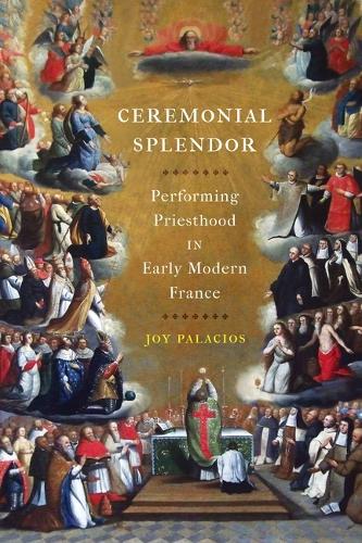 Бумажная книга «Ceremonial Splendor: Performing Priesthood in Early Modern France», автор Джой Паласиос - фото №1