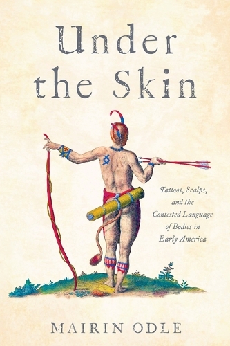 Бумажная книга «Under the Skin: Tattoos, Scalps, and the Contested Language of Bodies in Early America», автор Мейрин Одл - фото №1
