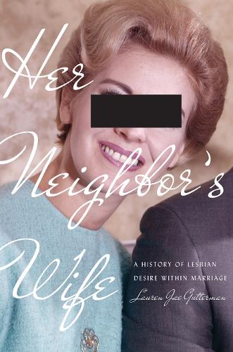 Бумажная книга «Her Neighbor's Wife: A History of Lesbian Desire Within Marriage», автор Лорен Дже Гаттерман - фото №1