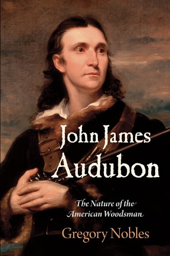 Бумажная книга «John James Audubon: The Nature of the American Woodsman», автор Грегори Ноблз - фото №1