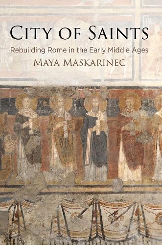 Бумажная книга «City of Saints: Rebuilding Rome in the Early Middle Ages», автор Майя Маскаринец - фото №1
