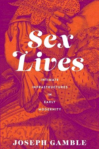 Бумажная книга «Sex Lives: Intimate Infrastructures in Early Modernity», автор Джозеф Гэмбл - фото №1
