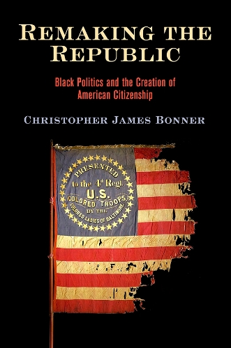 Бумажная книга «Remaking the Republic: Black Politics and the Creation of American Citizenship», автор Кристофер Джеймс Боннер - фото №1