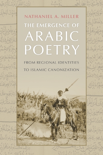 Бумажная книга «The Emergence of Arabic Poetry: From Regional Identities to Islamic Canonization», автор Натаниэль А. Миллер - фото №1