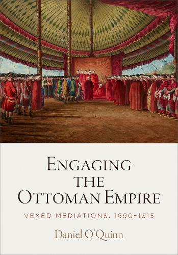 Бумажная книга «Engaging the Ottoman Empire: Vexed Mediations, 1690-1815», автор Дэниел О'Куинн - фото №1