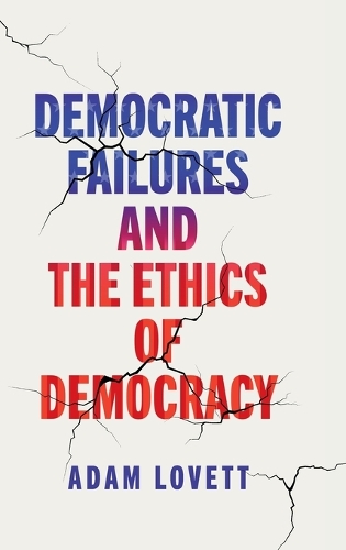 Бумажная книга «Democratic Failures and the Ethics of Democracy», автор Адам Ловетт - фото №1