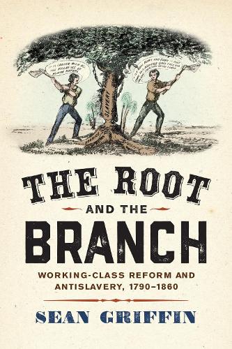 Бумажная книга «The Root and the Branch: Working-Class Reform and Antislavery, 1790–1860», автор Шон Гриффин - фото №1
