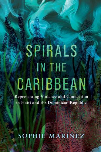Паперова книга «Spirals in the Caribbean: Representing Violence and Connection in Haiti and the Dominican Republic», автор Софі Марінес - фото №1