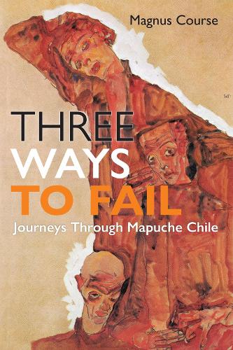 [object Object] «Three Ways to Fail: Journeys Through Mapuche Chile», автор Магнус Курс - фото №1