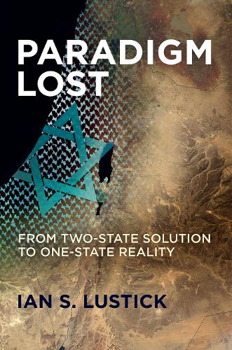 Бумажная книга «Paradigm Lost: From Two-State Solution to One-State Reality», автор Ян С. Лустик - фото №1