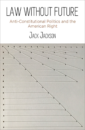 Бумажная книга «Law Without Future: Anti-Constitutional Politics and the American Right», автор Джек Джексон - фото №1