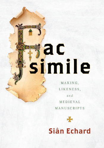 Паперова книга «Facsimile: Making, Likeness, and Medieval Manuscripts», автор Сіан Ехард - фото №1